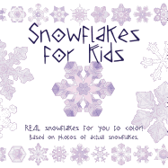 Snowflake for Kids: Real Snowflakes for You to Color! Based on Photos of Actual Snowflakes.
