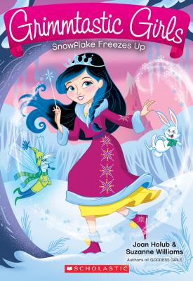 Snowflake Freezes Up (Grimmtastic Girls #7): Volume 7 - Holub, Joan, and Williams, Suzanne