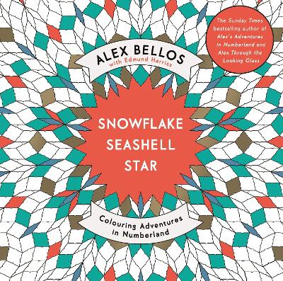 Snowflake Seashell Star: Colouring Adventures in Numberland - Bellos, Alex