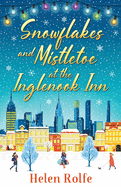 Snowflakes and Mistletoe at the Inglenook Inn: The perfect uplifting, romantic read from bestseller Helen Rolfe