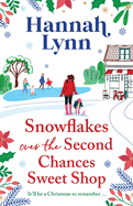 Snowflakes Over the Second Chances Sweet Shop: A BRAND NEW festive instalment in a candy-sweet romance series from BESTSELLER Hannah Lynn for Christmas 2024