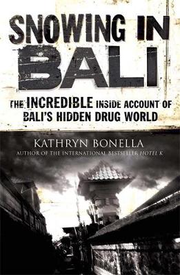 Snowing in Bali: The Incredible Inside Account of Bali's Hidden Drug World - Bonella, Kathryn