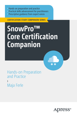 Snowpro(tm) Core Certification Companion: Hands-On Preparation and Practice - Ferle, Maja