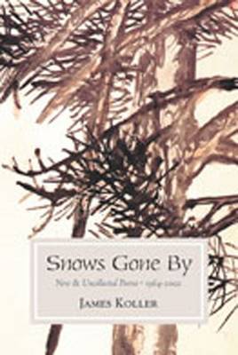 Snows Gone by: New and Uncollected Poems 1964-2002 - Koller, James