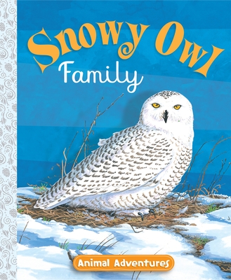 Snowy Owl Family: Animal Adventures - Toast, Sarah