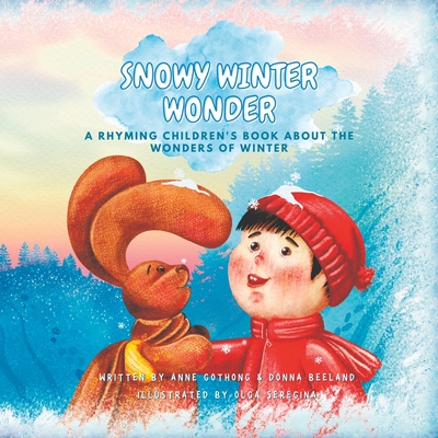 Snowy Winter Wonder: A Children's Rhyming Book About the Wonders of Winter - Beeland, Donna, and Gothong, Anne