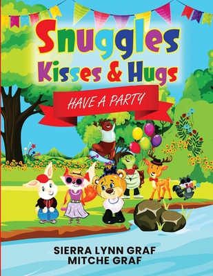 Snuggles, Kisses & Hugs: Have A Party - Graf, Mitche, and Graf, Sierra Lynn