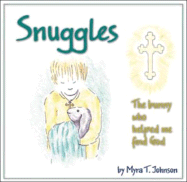 Snuggles: The Bunny Who Helped Me Find God - Johnson, Myra T