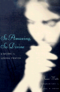 So Amazing, So Divine: A Guide to Living Prayer - Watts, Isaac, and Helms, Hal McElwaine (Introduction by)