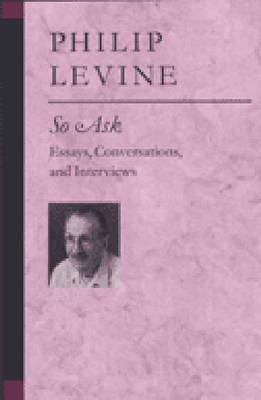 So Ask: Essays, Conversations, and Interviews - Levine, Philip, Judge