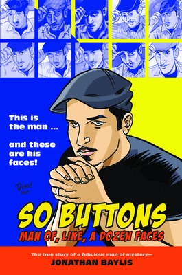 So Buttons: Man Of, Like, a Dozen Faces - Baylis, Jonathan