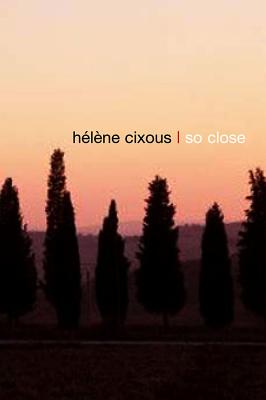 So Close - Cixous, Hlne