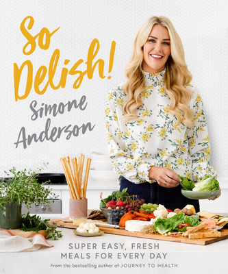 So Delish!: Super easy, fresh meals for every day - Anderson, Simone