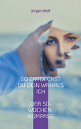 So entdeckst du dein wahres Ich: Dein persnlicher 50-Wochen-Kompass
