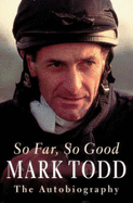 So Far, So Good: The Autobiography - Todd, Mark