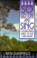 So Go on and Sing: Celebrating Faith in the Carolinas - Garfield, Ken