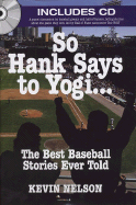 So Hank Says to Yogi . . .: The Best Baseball Stories Ever Told