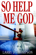 So Help Me God - Thompson, Larry D