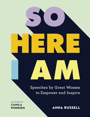 So Here I Am: Speeches by Great Women to Empower and Inspire - Russell, Anna