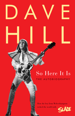 So Here It Is: The Autobiography - Hill, Dave
