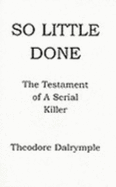 So Little Done: The Testament of a Serial Killer