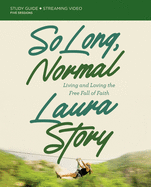 So Long, Normal Bible Study Guide Plus Streaming Video: Living and Loving the Free Fall of Faith