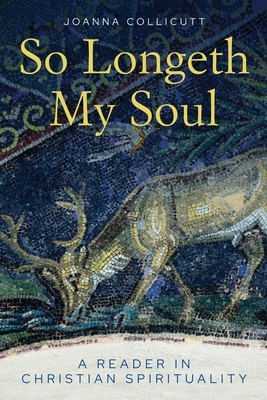 So Longeth My Soul: A Reader in Christian Spirituality - Collicutt, Joanna