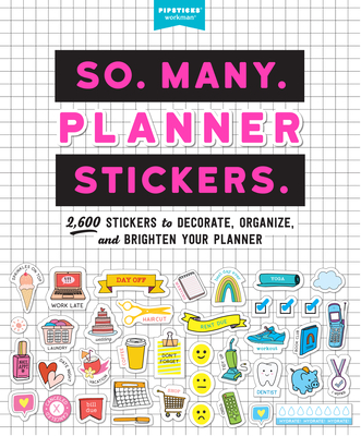 So. Many. Planner Stickers.: 2,600 Stickers to Decorate, Organize, and Brighten Your Planner - Pipsticks (R)+Workman (R)