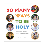 So Many Ways to Be Holy: A Child's Book about Vocations