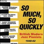 So Much, So Quickly: British Modern Jazz Pianists 1948-1963