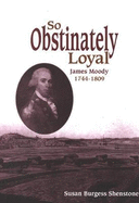 So Obstinately Loyal: James Moody, 1744-1809