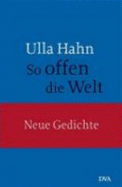 So offen die Welt : Gedichte - Hahn, Ulla