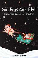 So, Pigs Can Fly: Humorous Verse for Children