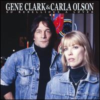 So Rebellious a Lover - Gene Clark & Carla Olson