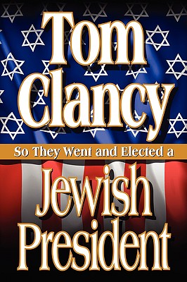 So They Went and Elected a Jewish President - Clancy, Tom