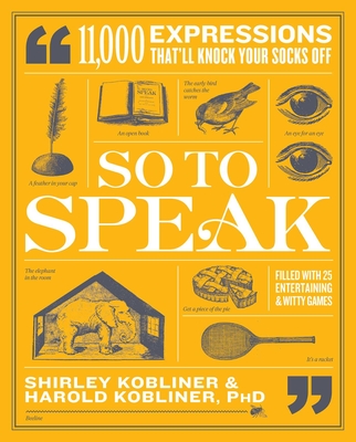 So to Speak: 11,000 Expressions That'll Knock Your Socks Off - Kobliner, Shirley, and Kobliner, Harold, PhD