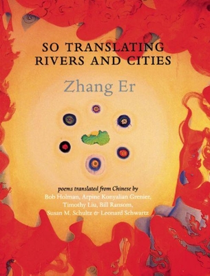 So Translating Rivers and Cities - Zhang, Er, and Schwartz, Leonard (Translated by), and Liu, Timothy (Translated by)