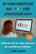 So verkaufen Sie bei eBay f?r Einsteiger 2024: Entdecken Sie das eBay-Geheimnis f?r unerfahrene Verk?ufer.