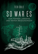 So war es: Von fernen L?ndern und nahen Begegnungen