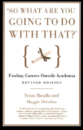So What Are You Going to Do with That?: Finding Careers Outside Academia