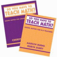 So You Have to Teach Math? Series M. Burns Pubs - Burns, Marilyn, and Silbey, Robyn, and Rectanus, Cheryl