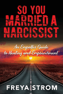 So You Married a Narcissist: An Empath's Guide to Healing and Empowerment
