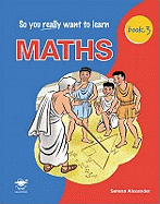 So You Really Want to Learn Maths Book 3: A Textbook for Key Stage 3 and Common Entrance