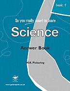 So You Really Want to Learn Science: Answers