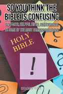 So You Think the Bible Is Confusing: Fun Facts, Helpful Hints, and Answers to Some of the Most Common Questions