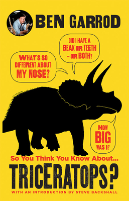 So You Think You Know about ... Triceratops? - Garrod, Ben