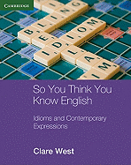 So You Think You Know English: Idioms and Contemporary Expressions