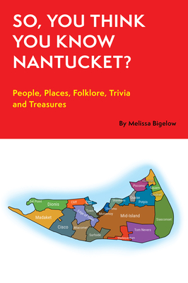 So, You Think You Know Nantucket?: People, Places, Folklore, Trivia and Treasures - Christiano-Mistretta, Maryanne