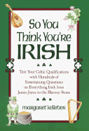 So You Think You're Irish - Kelleher, Margaret