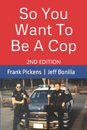 So You Want to Be a Cop: 2nd Edition